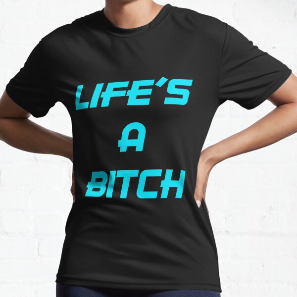 Life Is A Bitch T-Shirts for Sale