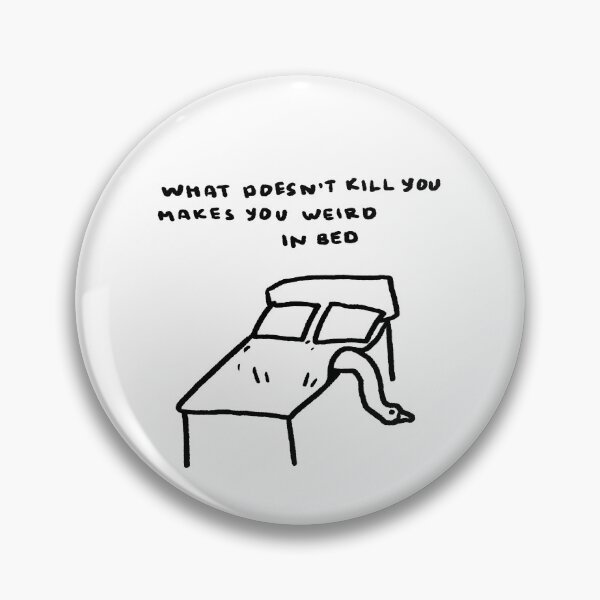 Item preview, What Doesn't Kill You Makes You Weird In Bed designed and sold by 4naans.