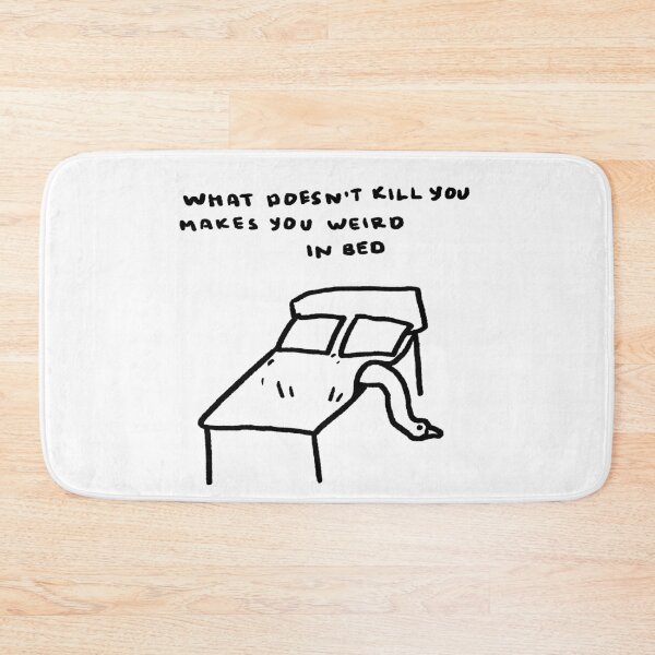 Item preview, What Doesn't Kill You Makes You Weird In Bed designed and sold by 4naans.