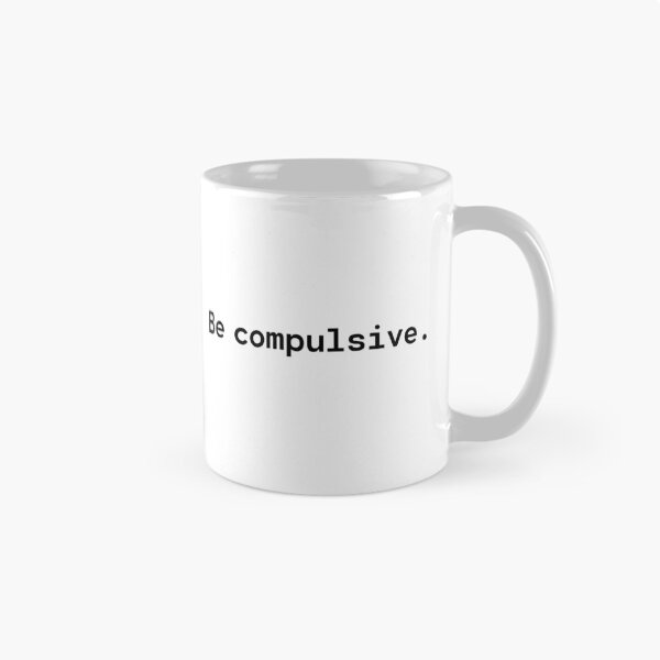 Item preview, Be compulsive | Existential Overload designed and sold by TakeOnWisdom.