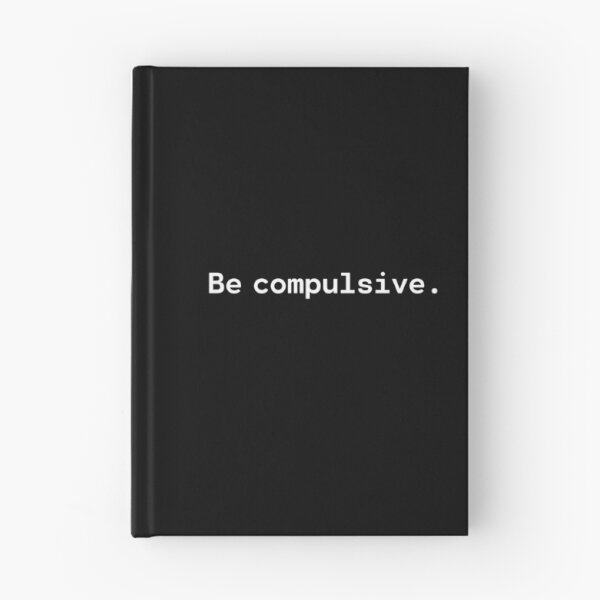 Item preview, Be compulsive | Existential Overload designed and sold by TakeOnWisdom.