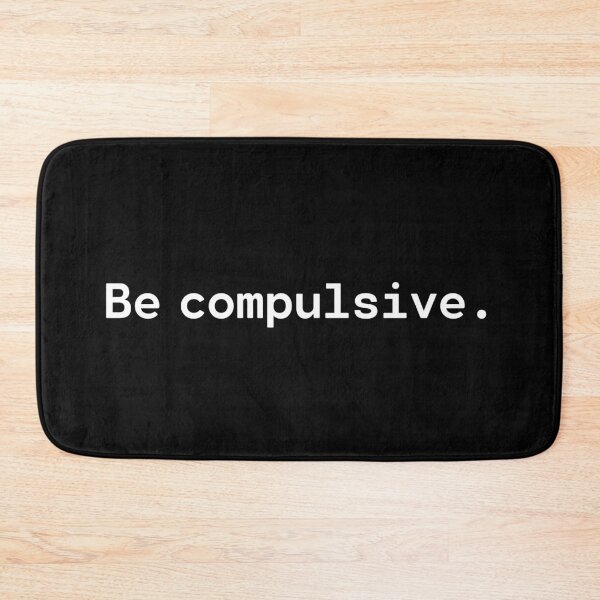 Item preview, Be compulsive | Existential Overload designed and sold by TakeOnWisdom.