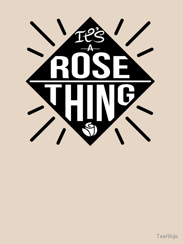 Es una cosa de Rose de TeeNinja