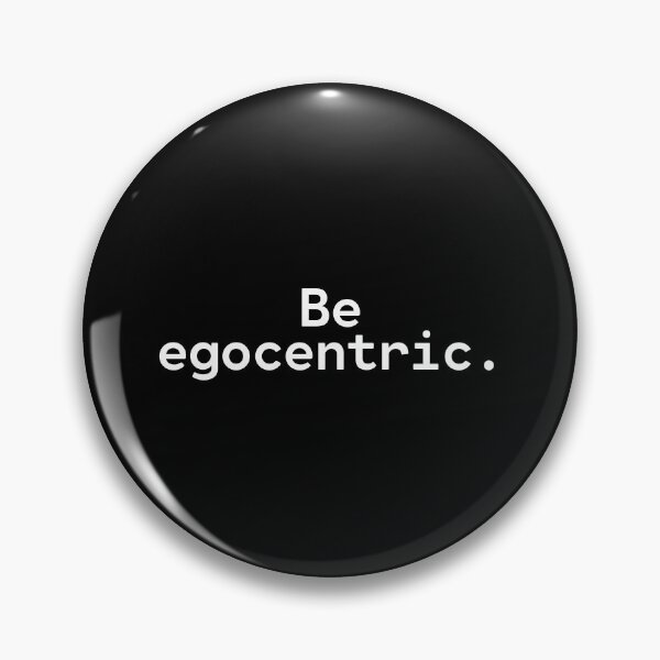 Item preview, Be egocentric | Existential Overload designed and sold by TakeOnWisdom.