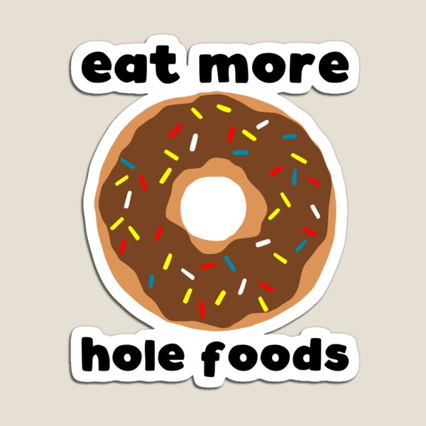 Humorous Food Foodies Humor Doughnut Lovers Gift Eat More Hole