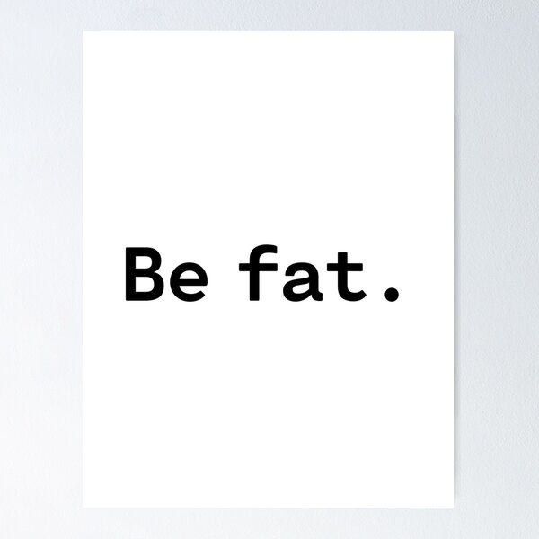 Item preview, Be fat | Existential Overload designed and sold by TakeOnWisdom.