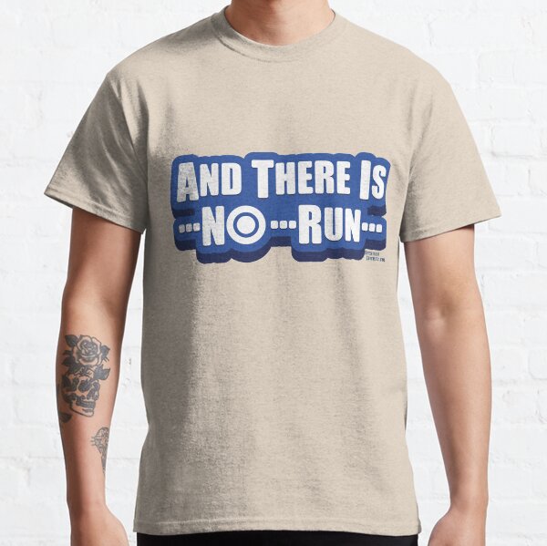 And There Is No Run Classic T-Shirt