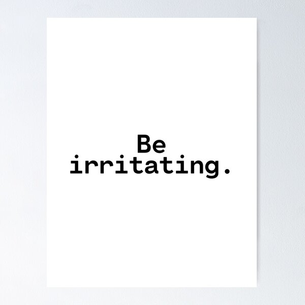 Item preview, Be irritating | Existential Overload designed and sold by TakeOnWisdom.