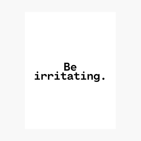 Item preview, Be irritating | Existential Overload designed and sold by TakeOnWisdom.