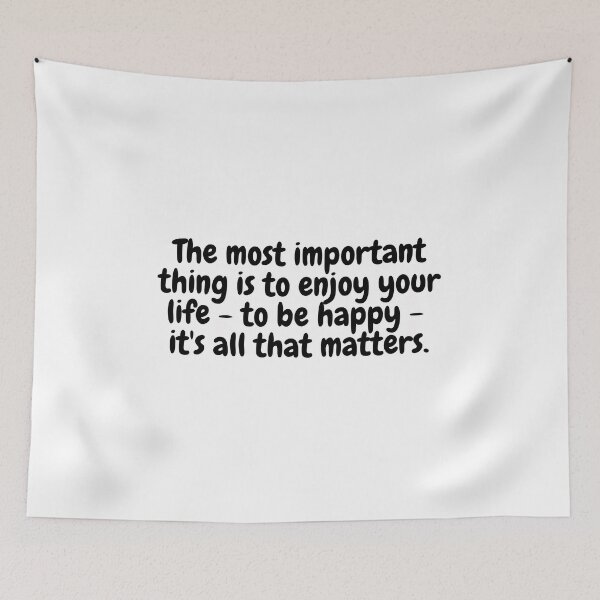 Item preview, The most important thing is to enjoy your life - to be happy - its all that matters. designed and sold by simplysharon.