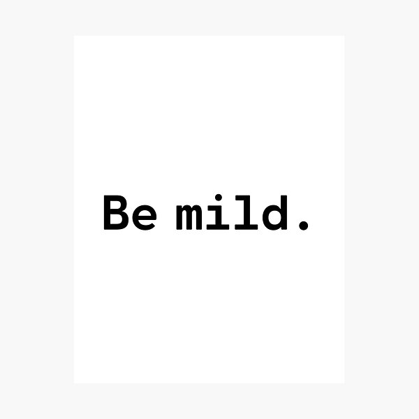 Item preview, Be mild | Existential Overload designed and sold by TakeOnWisdom.