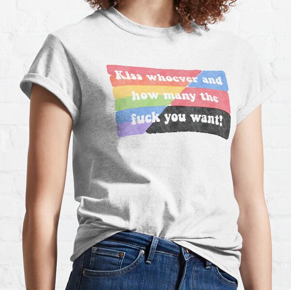 Kiss the way you f*cking want! (rainbow) Classic T-Shirt