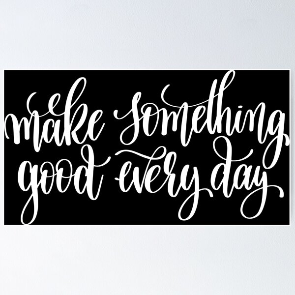 Item preview, Make Something Good Every Day designed and sold by GoodVibesWX9.