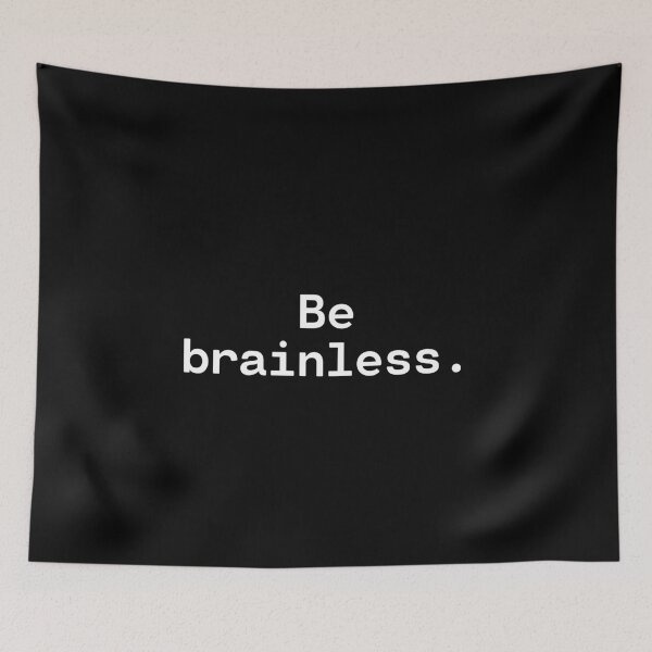 Item preview, Be brainless | Existential Overload designed and sold by TakeOnWisdom.