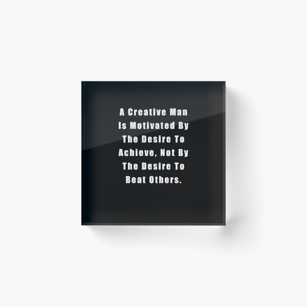 Item preview, A Creative Man Is Motivated By The Desire To Achieve, Not By The Desire To Beat Others designed and sold by sasijaya.