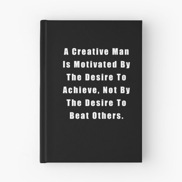 Item preview, A Creative Man Is Motivated By The Desire To Achieve, Not By The Desire To Beat Others designed and sold by sasijaya.
