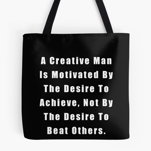 Item preview, A Creative Man Is Motivated By The Desire To Achieve, Not By The Desire To Beat Others designed and sold by sasijaya.