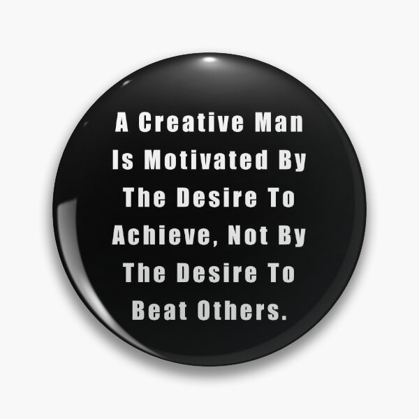Item preview, A Creative Man Is Motivated By The Desire To Achieve, Not By The Desire To Beat Others designed and sold by sasijaya.