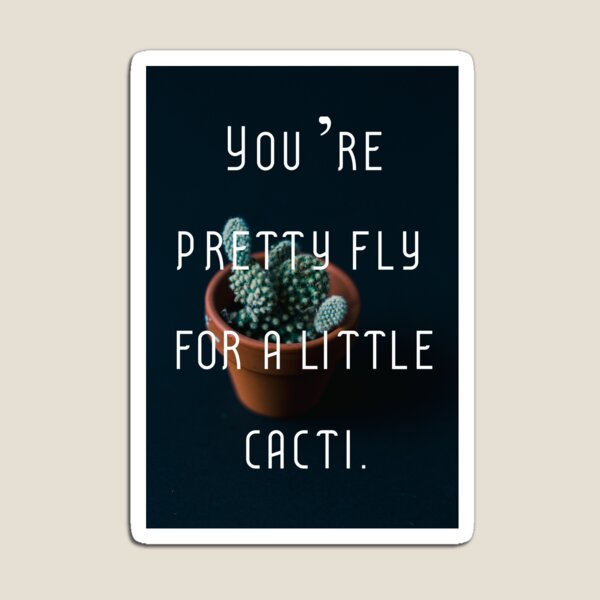 Item preview,  You're Pretty Fly For A Little Cacti designed and sold by NarnicDreams.