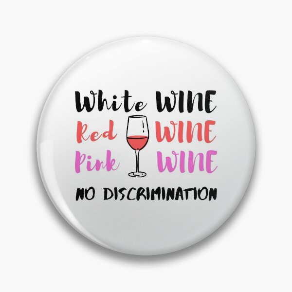 Item preview, White Wine Red Wine Pink Wine No Discrimination - Wine Lover designed and sold by Sansmalice.