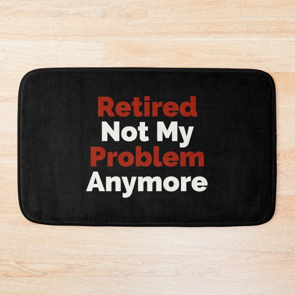 Item preview, Retired Not My Problem Anymore designed and sold by HaHaProductions.