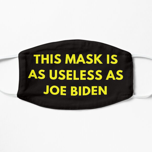 Copy of This Mask Is As Useless As Joe Biden Face Mask, Anti Biden Flat Mask