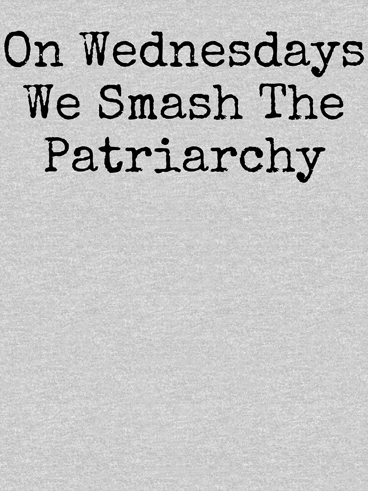 Feminist, On Wednesdays We Smash The Patriarchy by ds-4