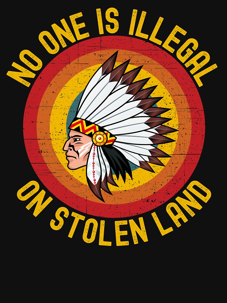 Immigrant, No One Is Illegal On Stolen Land by ds-4
