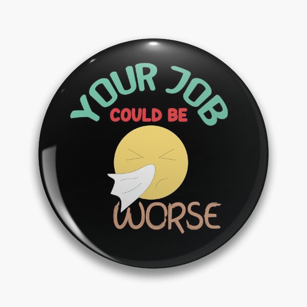 Item preview, Your Job Could Be Worse designed and sold by AmethystMurad.
