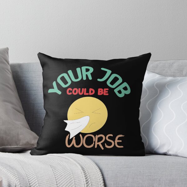 Item preview, Your Job Could Be Worse designed and sold by AmethystMurad.