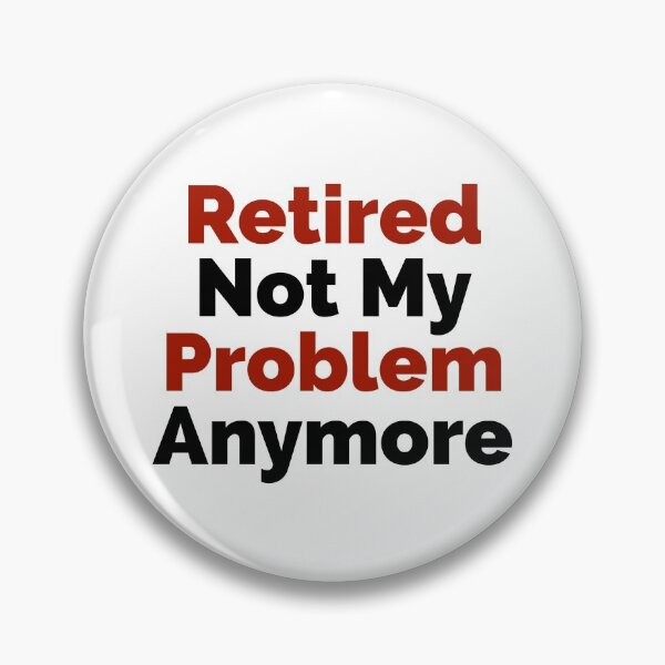Item preview, Retired Not My Problem Anymore designed and sold by HaHaProductions.