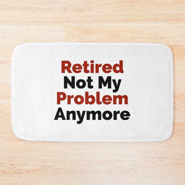 Item preview, Retired Not My Problem Anymore designed and sold by HaHaProductions.