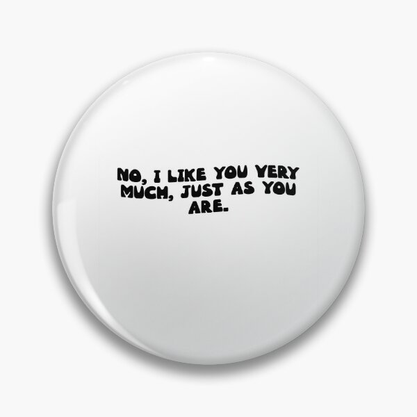 Item preview, No, I like you very much, just as you are. designed and sold by RJ123.