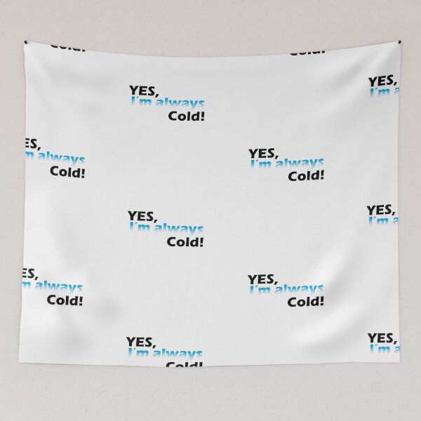 Item preview, Yes I'm Always Cold designed and sold by YOUNESSENSHOP ⭐⭐⭐⭐⭐.