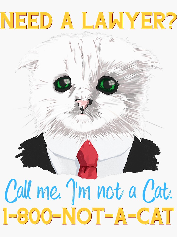 "Need A Lawyer I'm Not A Cat! Funny Cat Meme, Lawyer Cat " Sticker