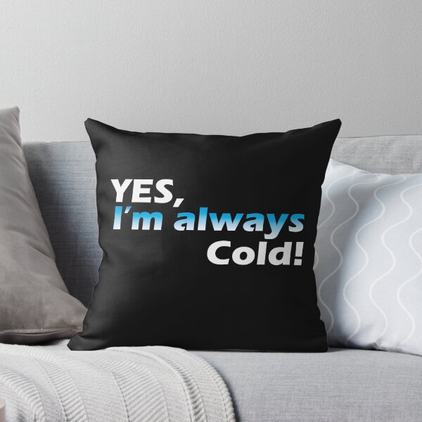 Item preview, Yes I'm Always Cold designed and sold by YOUNESSENSHOP ⭐⭐⭐⭐⭐.
