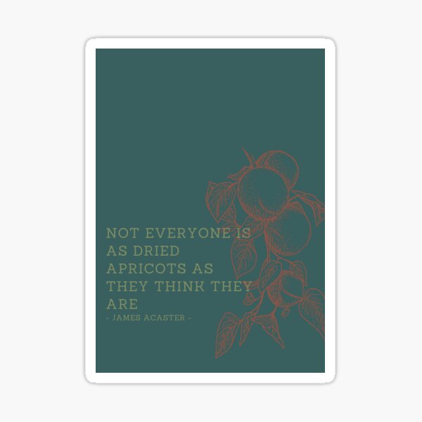 "not everyone is as dried apricots as they think they are james acaster" Sticker for Sale by