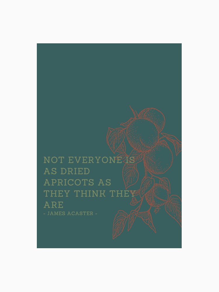 "not everyone is as dried apricots as they think they are james acaster" Tshirt for Sale by