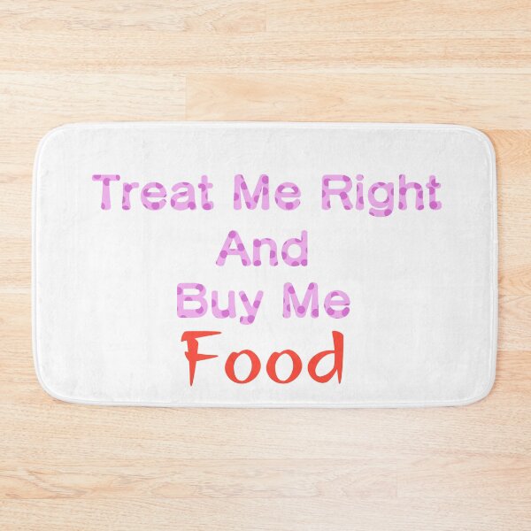 Item preview, Treat me right and buy me food designed and sold by oddenen.