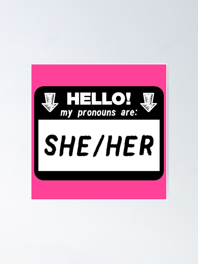 Hello My Pronouns Are She Her Hers Poster By Hypocratees Redbubble 0365