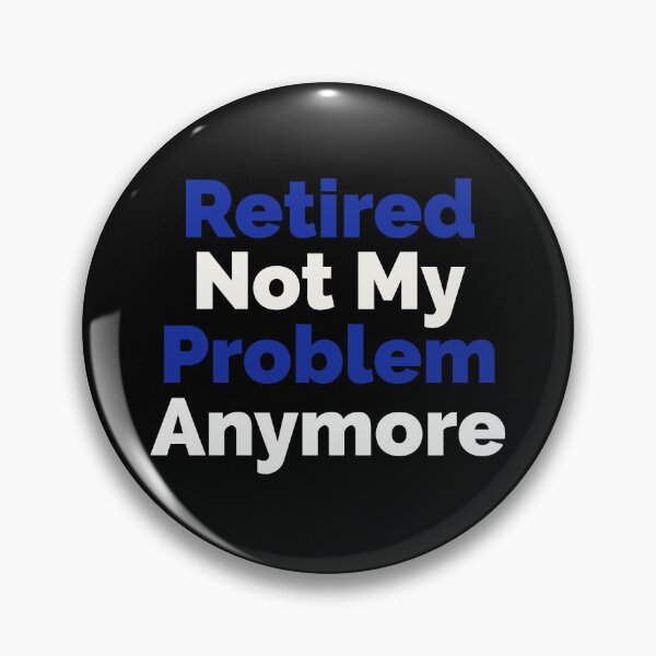 Item preview, Retired Not My Problem Anymore designed and sold by HaHaProductions.