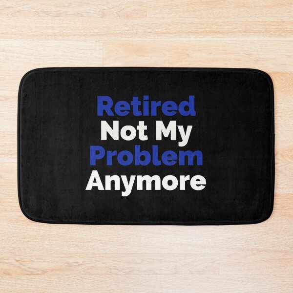 Item preview, Retired Not My Problem Anymore designed and sold by HaHaProductions.