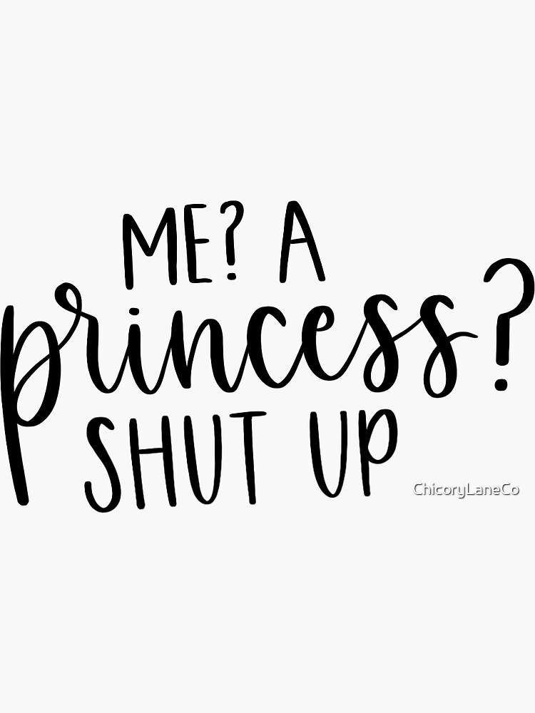 Me A Princess Shut Up Princess Diaries Movie Quote Sticker For Sale By Chicorylaneco 5924