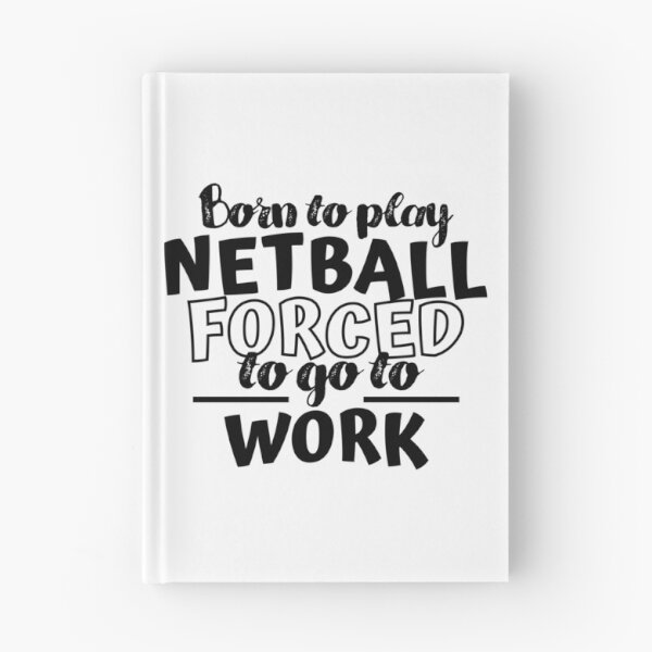 Item preview, Born to play netball. Forced to go to work designed and sold by TheGreenGoat.