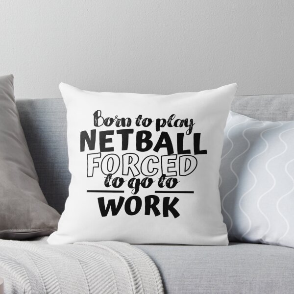 Item preview, Born to play netball. Forced to go to work designed and sold by TheGreenGoat.