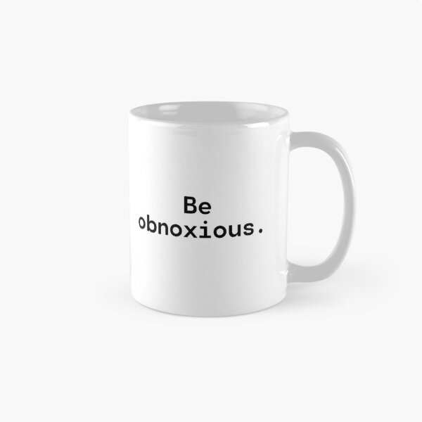 Item preview, Be obnoxious | Existential Overload designed and sold by TakeOnWisdom.