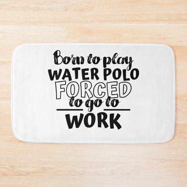Item preview, Born to play water polo. Forced  to go to work designed and sold by TheGreenGoat.