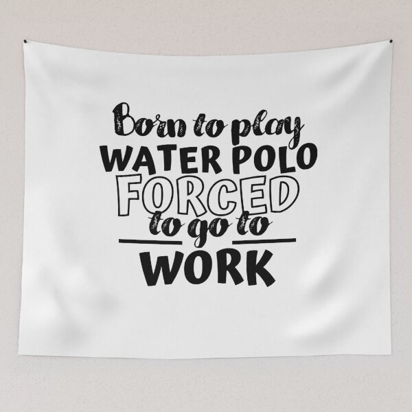 Item preview, Born to play water polo. Forced  to go to work designed and sold by TheGreenGoat.