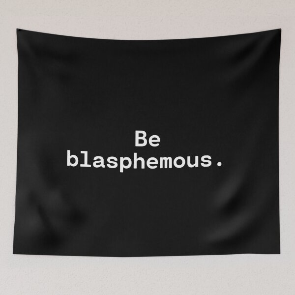 Item preview, Be blasphemous | Existential Overload designed and sold by TakeOnWisdom.