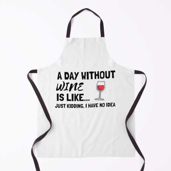 Item preview, A Day Without Wine is Like Just Kidding I have No Idea designed and sold by Sansmalice.